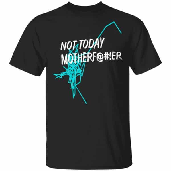 Not Today Motherf@#!er Shirt, Hoodie, Tank 3