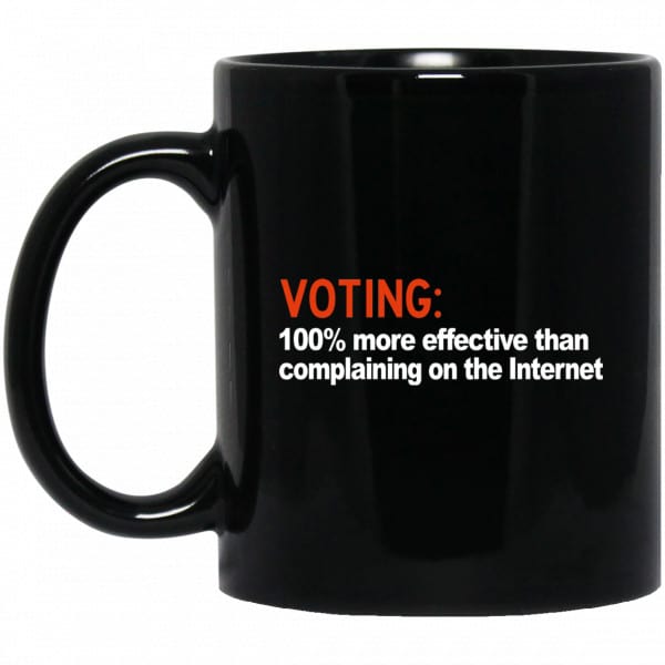Voting 100% More Effective Than Complaining On The Internet Mug 3