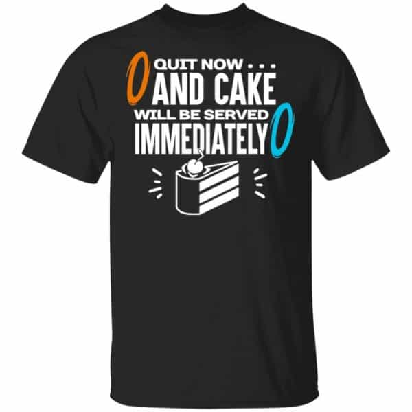 Quit Now And Cake Will Be Served Immediately Shirt, Hoodie, Tank 3