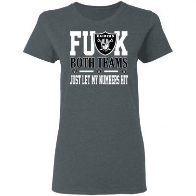 Fuck Both Teams Just Let My Numbers Hit Oakland Raiders Shirt, Hoodie ...