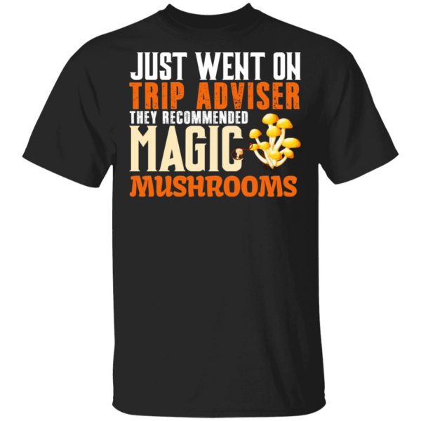 Just Went On Trip Adviser They Recommended Magic MushRooms Shirt, Hoodie, Tank 3