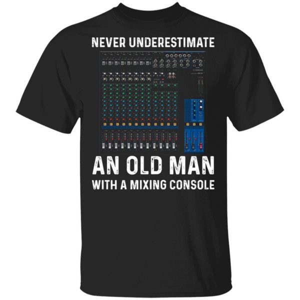 Never Underestimate An Old Man With A Mixing Console Shirt, Hoodie, Tank 3