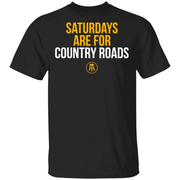 Saturdays Are For Country Roads Shirt, Hoodie, Tank 3