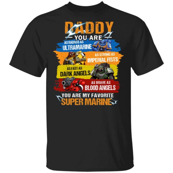 Daddy You Are As Badass As Ultramarine As Strong As Imperial Fists You Are My Favorite Super Marine Shirt, Hoodie, Tank 3