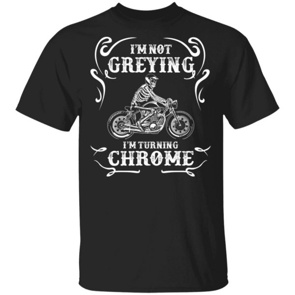 I'm Not Greying I'm Turning Chrome Shirt, Hoodie, Tank 3