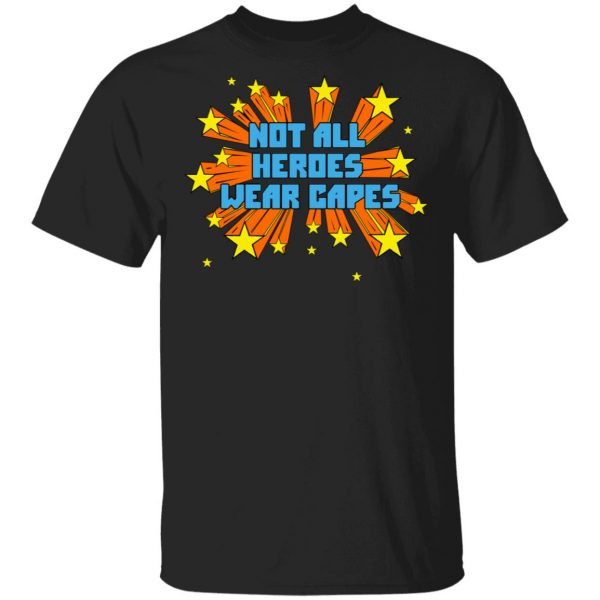 Not All Heroes Wear Capes Shirt, Hoodie, Tank 3