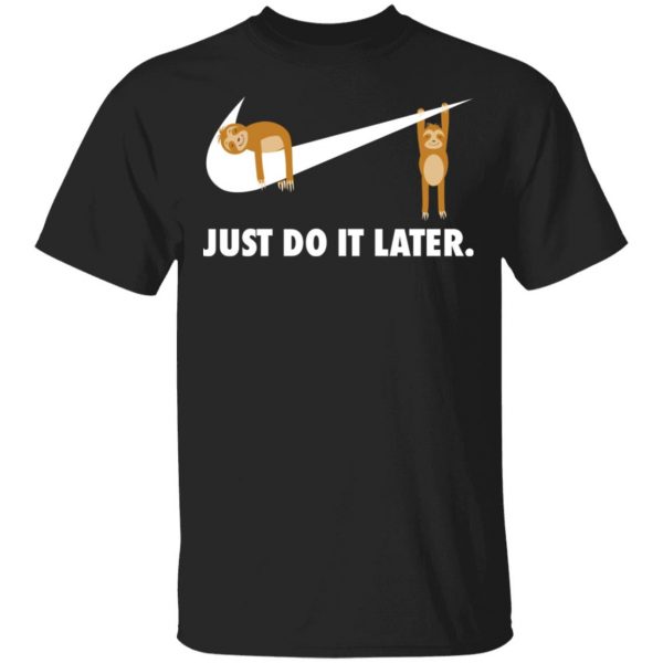 Sloth Just Do It Later Shirt, Hoodie, Tank 3