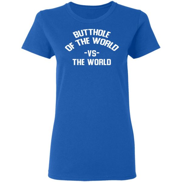 Butthole Of The World Vs The World Shirt, Hoodie, Tank | 0sTees