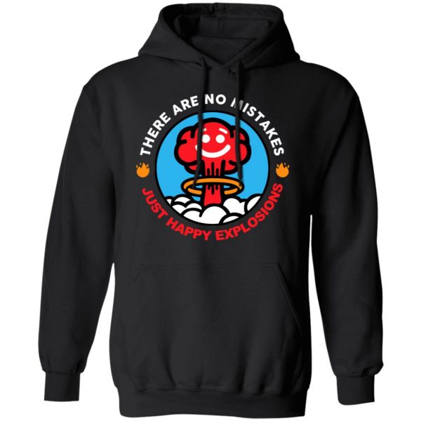 There Are No Mistakes Just Happy Explosions Shirt, Hoodie, Tank | 0sTees