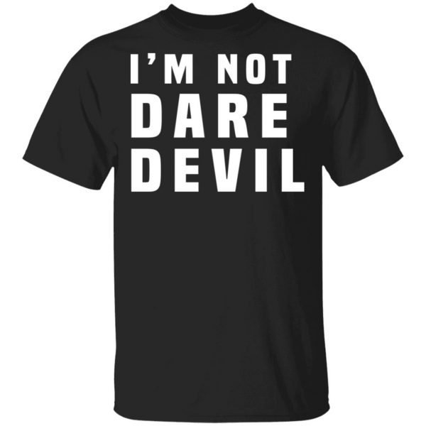 I'm Not Dare Devil Shirt, Hoodie, Tank 3