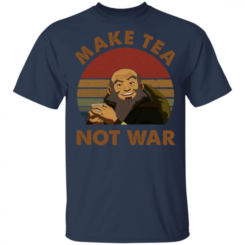 The Last Airbender Avatar Uncle Iroh Make Tea Not War Shirt