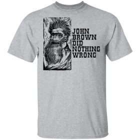 john brown did nothing wrong shirt