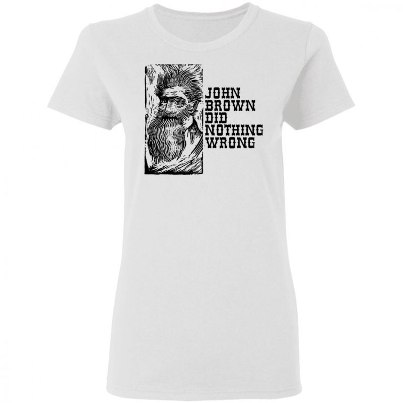 john brown did nothing wrong shirt