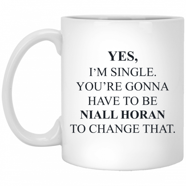 Yes I'm Single You're Gonna Have To Be Niall Horan To Change That Mug 3