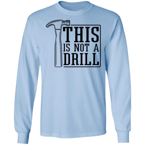 This Is Not A Drill Shirt, Hoodie, Tank | 0sTees