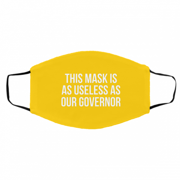 This Mask Is As Useless As Our Governor Face Mask 3