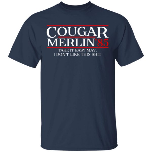 Cougar Merlin 85' Take It Easy Mav I Don't Like This Shit Shirt