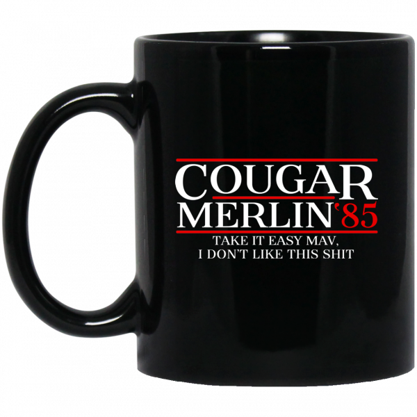 Danger Zone Cougar Merlin 85' Take It Easy Mav I Don't Like This Shit Mug 3