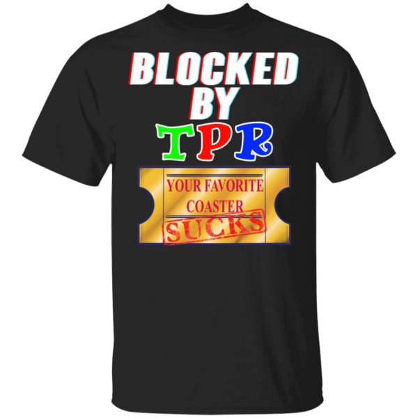 Blocked By TPR Your Favorite Coaster Sucks Shirt, Hoodie, Tank 3