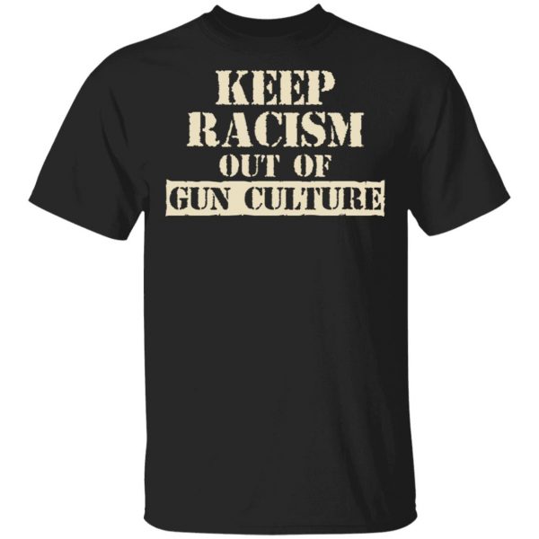 Keep Racism Out Of Gun Culture Shirt, Hoodie, Tank 3