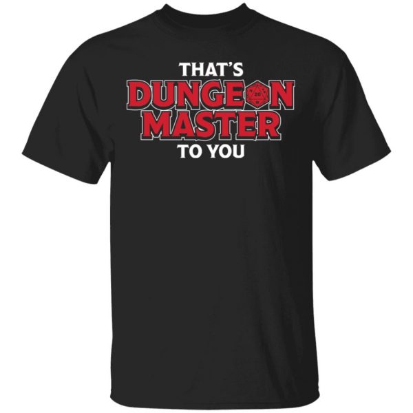 That's Dungeon Master To You Shirt, Hoodie, Tank 3