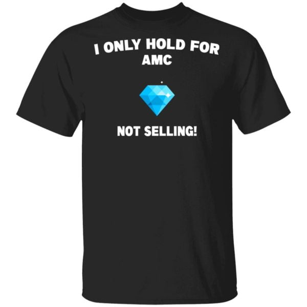 I Only Hold For AMC Not Selling Shirt, Hoodie, Tank 3