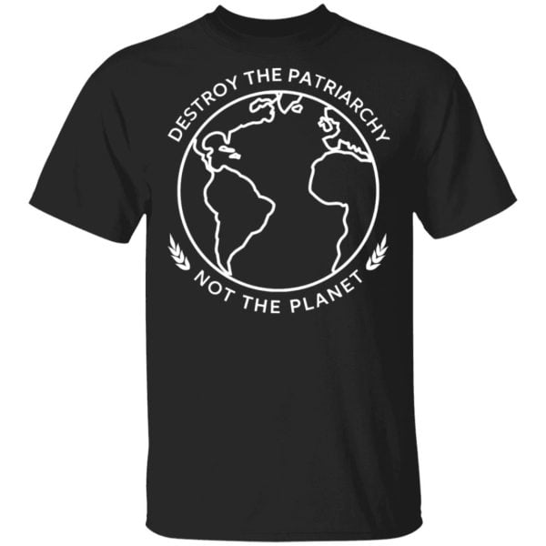 Destroy The Patriarchy Not The Planet Shirt, Hoodie, Tank 3