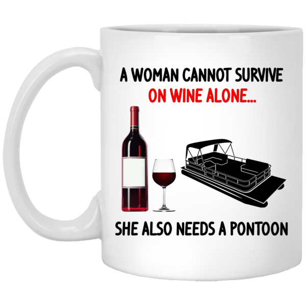 A Woman Cannot Survive On Wine Alone She Also Needs A Pontoon Mug 3