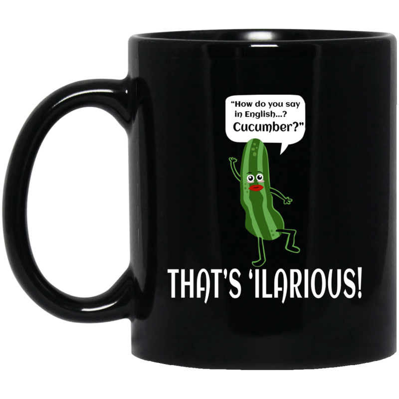 How Do You Say In English Cucumber That's 'ilarious Mug - 0sTees