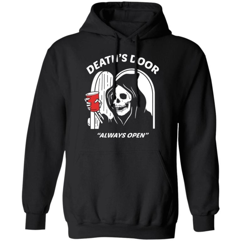 Death's Door Always Open Shirt, Hoodie, Tank - 0sTees