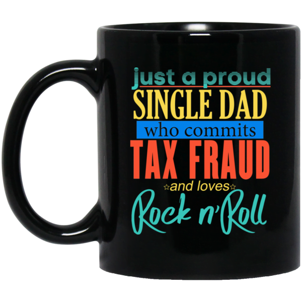 Just A Proud Single Dad Who Commits Tax Fraud And Loves Rock N Roll Mug 3