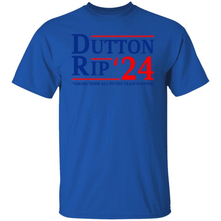 Dutton Rip 2024 Taking Them All To The Train Station Shirt