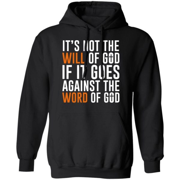 It's Not The Will Of God If It Goes Against The Word Of God Shirt, Hoodie, Tank 3