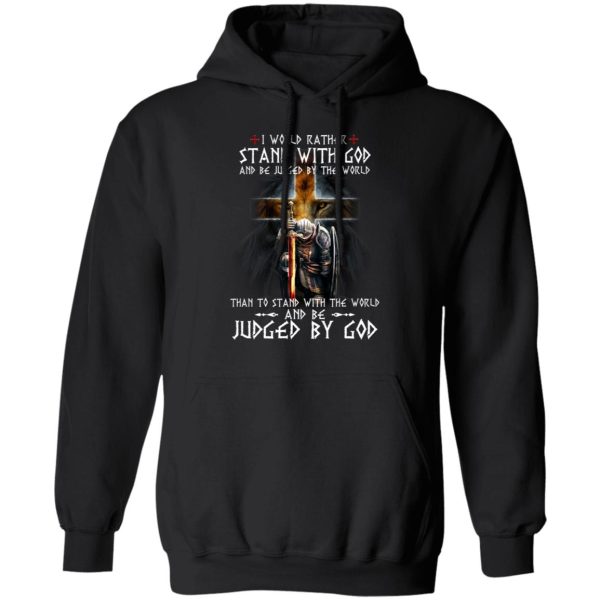 I Would Rather Stand With God And Be Judged By The World Than To Stand With The World And Be Juged By God Shirt, Hoodie, Tank 3