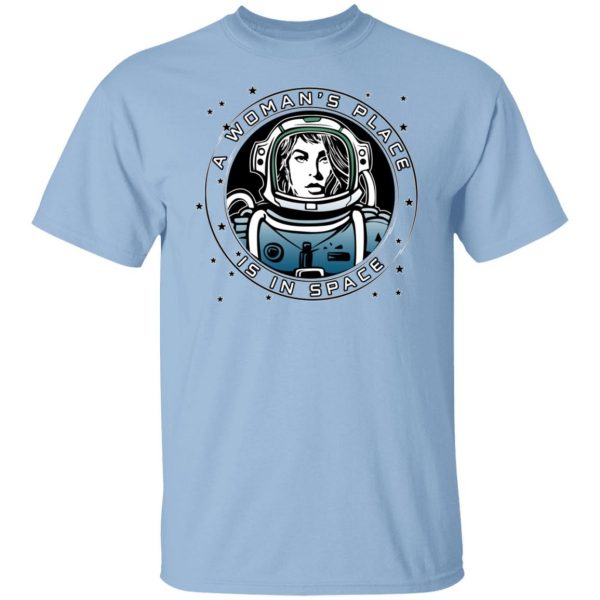 A Woman's Place Is In Space Shirt, Hoodie, Tank | 0sTees