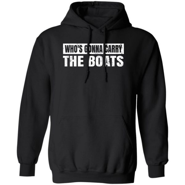 Who’s Gonna Carry The Boats Military Motivational Gift Funny Shirt, Hoodie, Tank 3