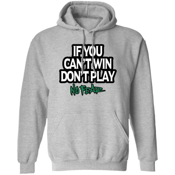 If You Can't Win Don't Play No Fear Shirt, Hoodie, Tank 3