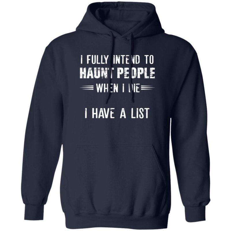 I Fully Intend To Haunt People When I Die I Have A List Shirt